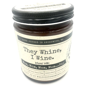 They Whine, I Wine. -Infused with "Mom, Mom, Mom, Mom...Sip" Scent: Cabernet All Day